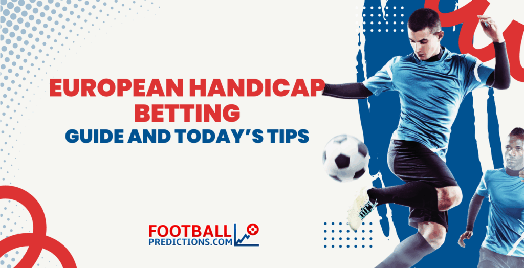 European Handicap Betting Guide and Today’s Tips