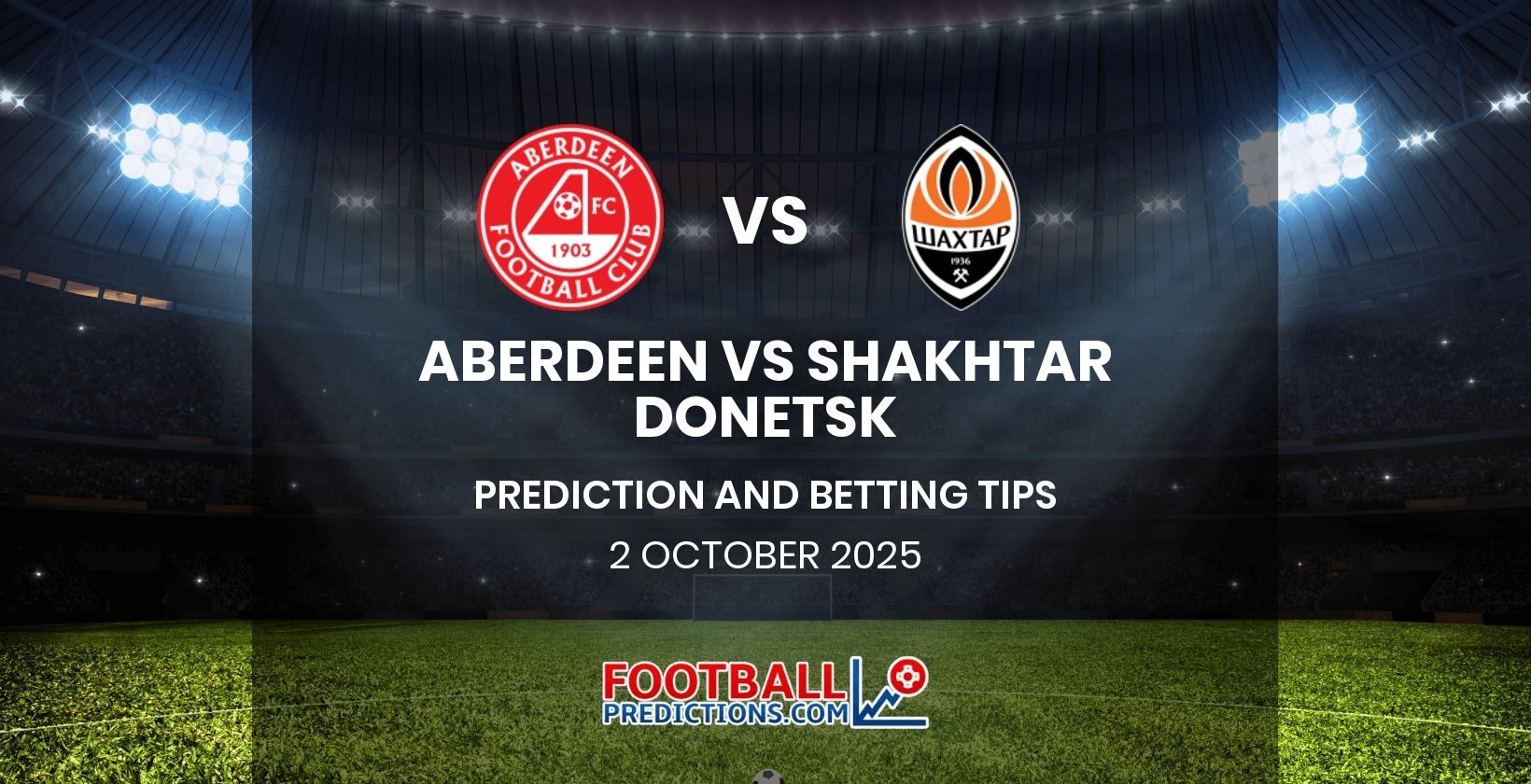 Aberdeen vs Shakhtar Donetsk Prediction and Betting Tips 2 October 2025
