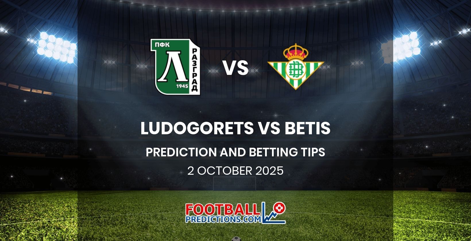 Ludogorets vs Betis Prediction and Betting Tips 2 October 2025