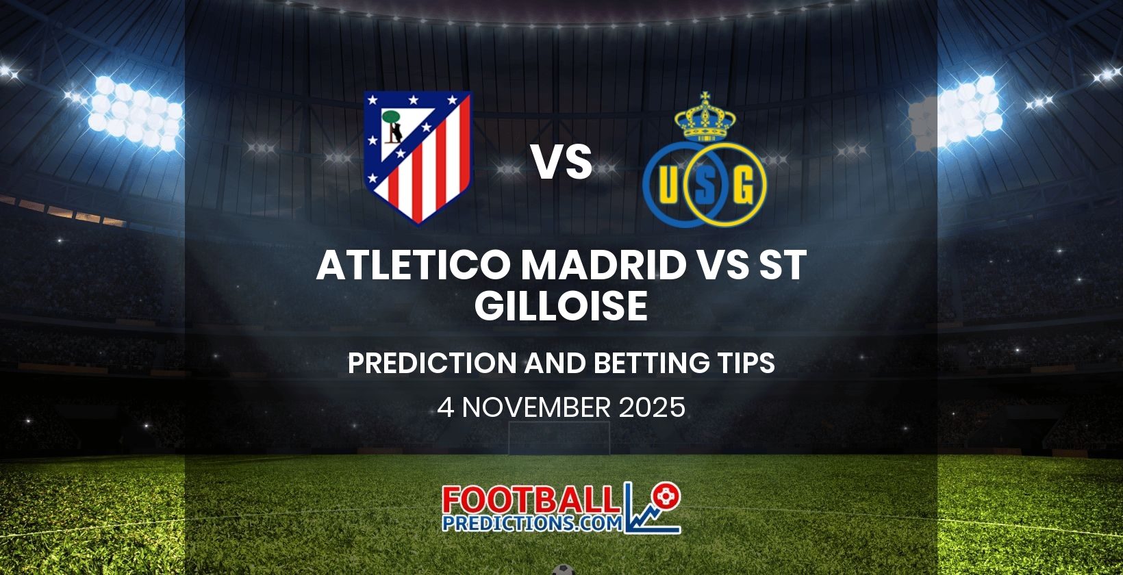 Atletico Madrid vs St Gilloise Prediction and Betting Tips 4 November 2025