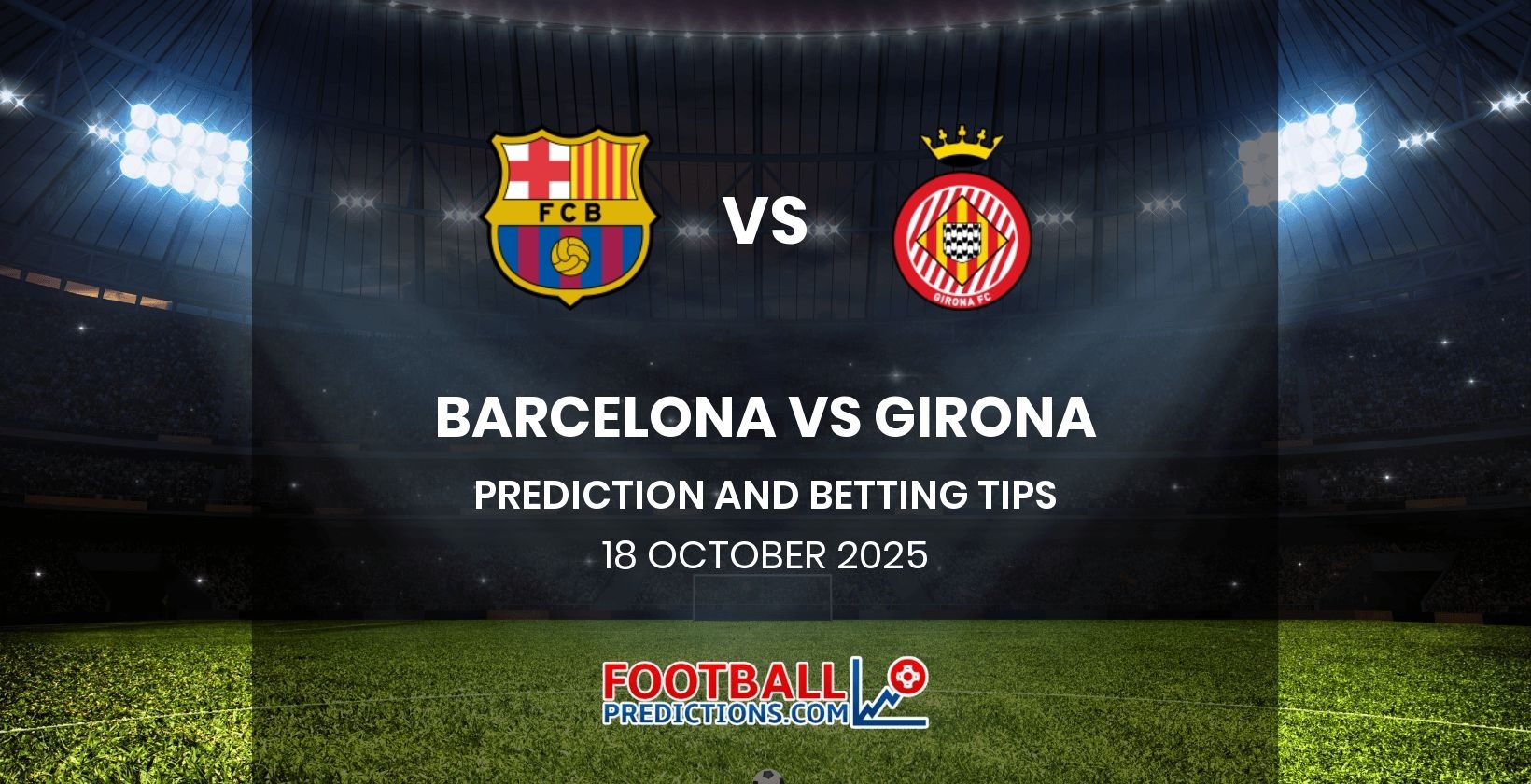 Barcelona vs Girona Prediction and Betting Tips 18 October 2025