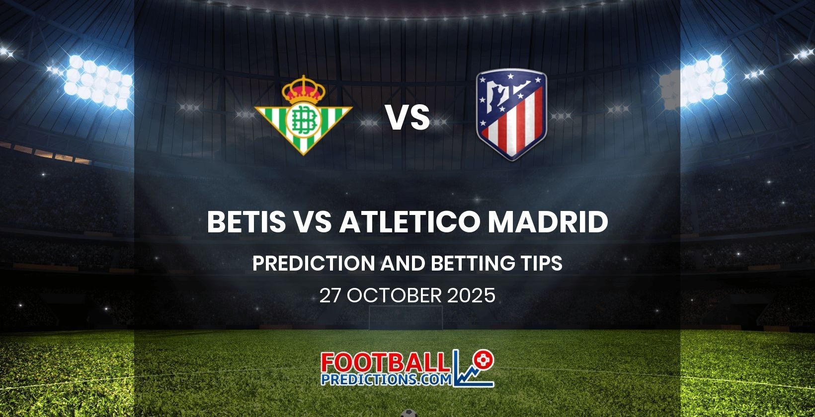 Betis vs Atletico Madrid Prediction and Betting Tips 27 October 2025