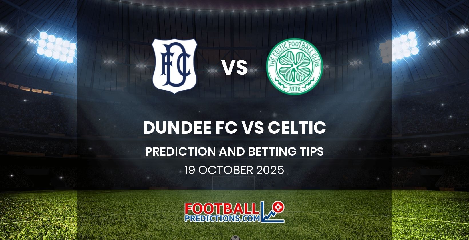 Dundee FC vs Celtic Prediction and Betting Tips 19 October 2025
