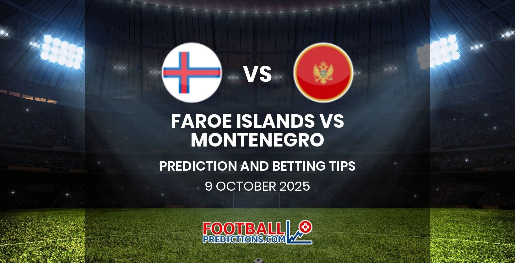 Faroe Islands vs Montenegro Prediction and Betting Tips 9 October 2025