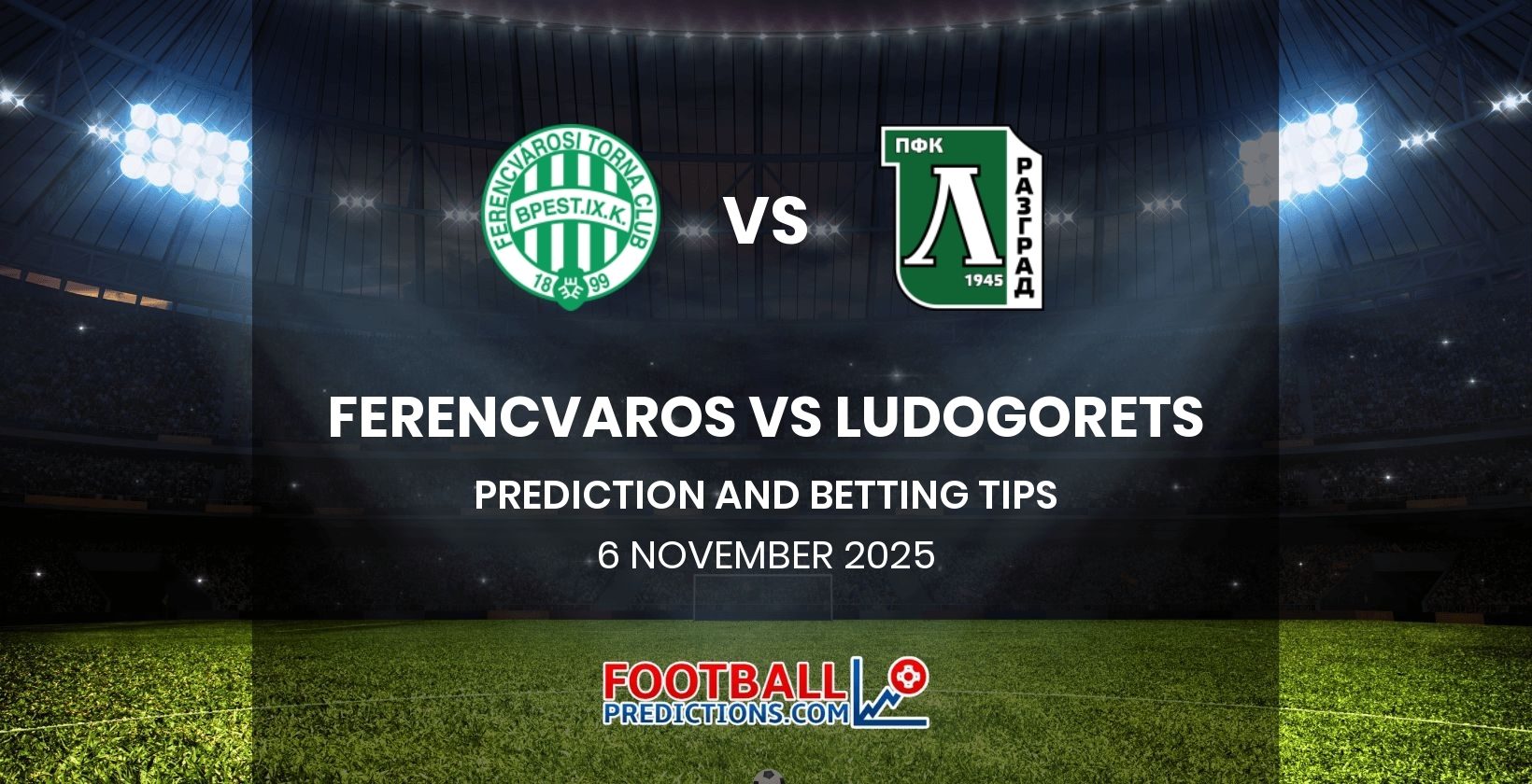 Ferencvaros vs Ludogorets Prediction and Betting Tips 6 November 2025