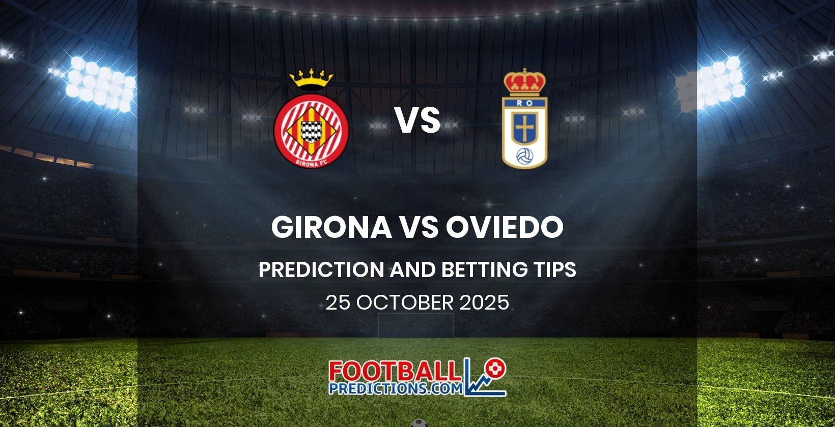 Girona vs Oviedo Prediction and Betting Tips 25 October 2025