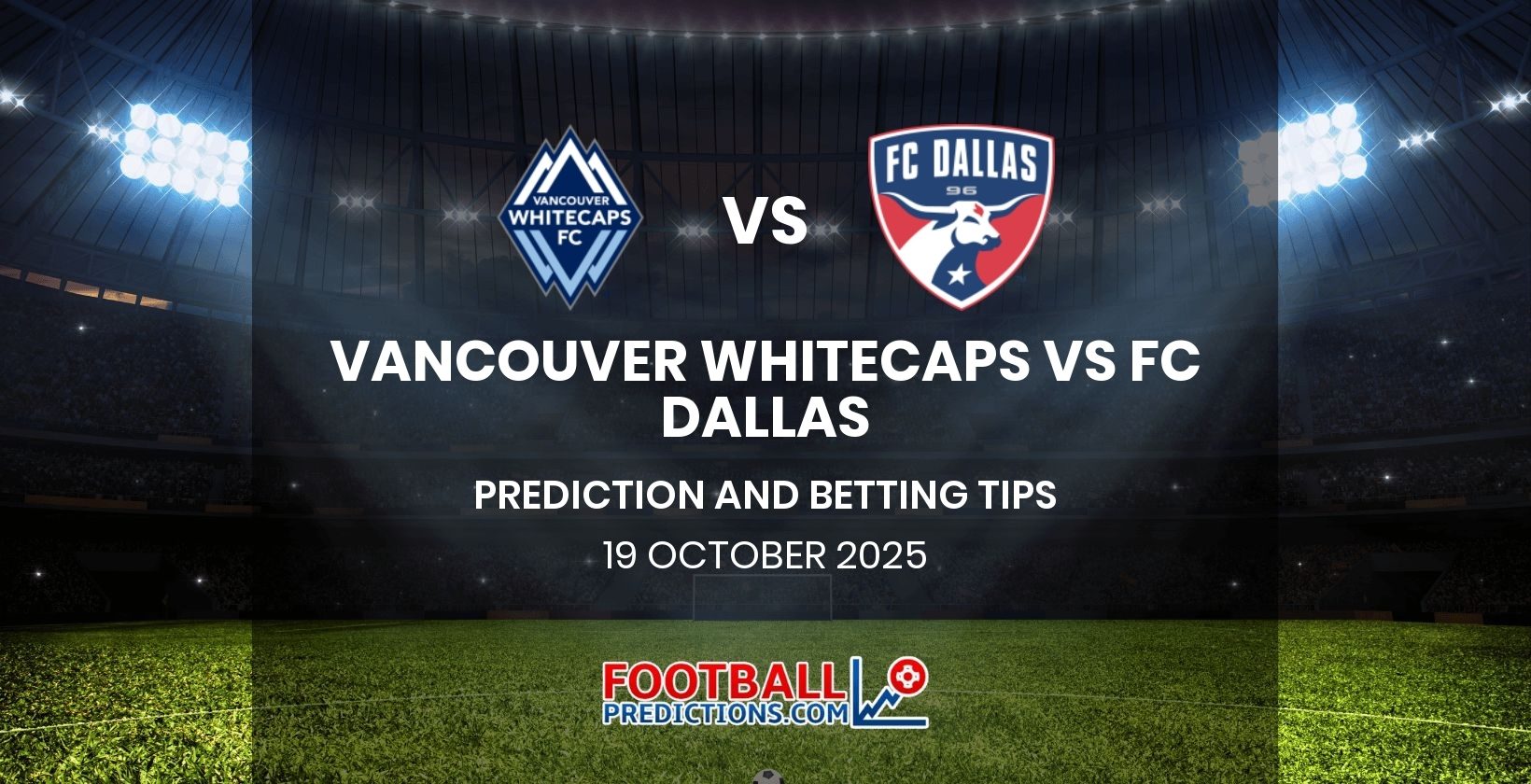 Vancouver Whitecaps vs FC Dallas Prediction and Betting Tips 19 October 2025