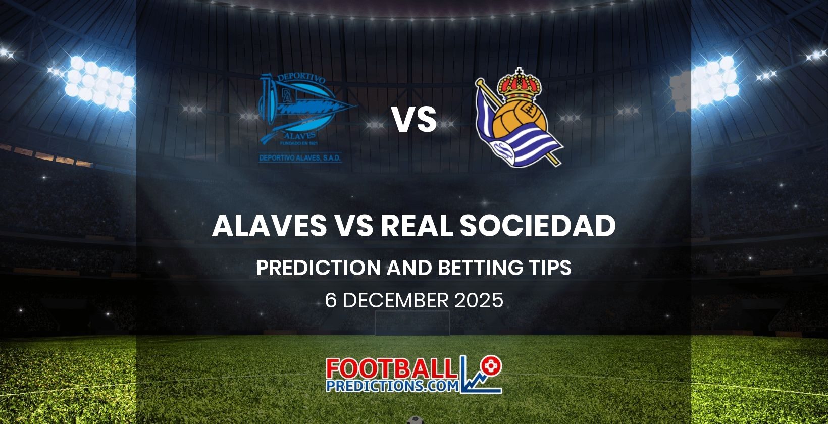 Alaves vs Real Sociedad Prediction and Betting Tips 6 December 2025