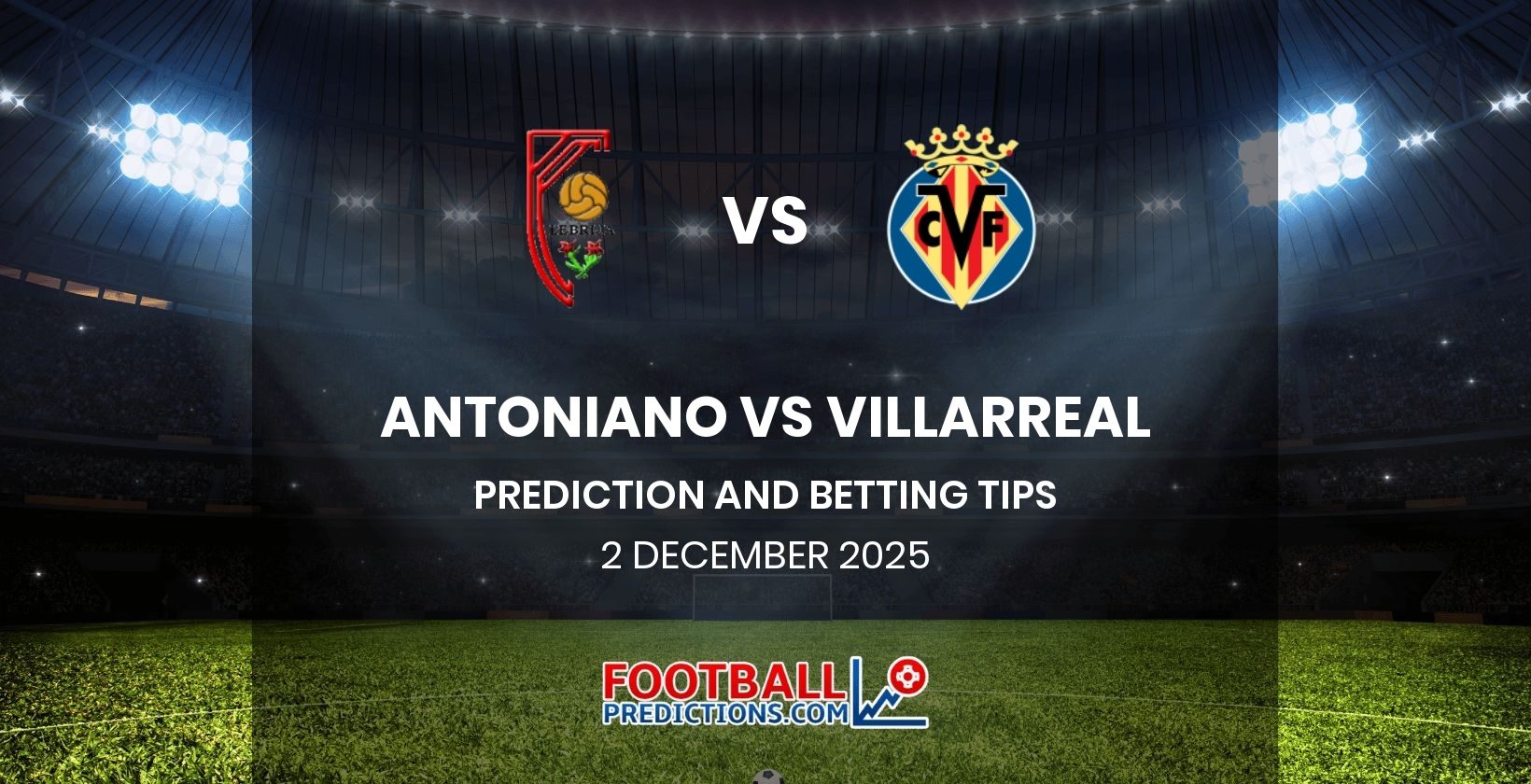 Antoniano vs Villarreal Prediction and Betting Tips 2 December 2025