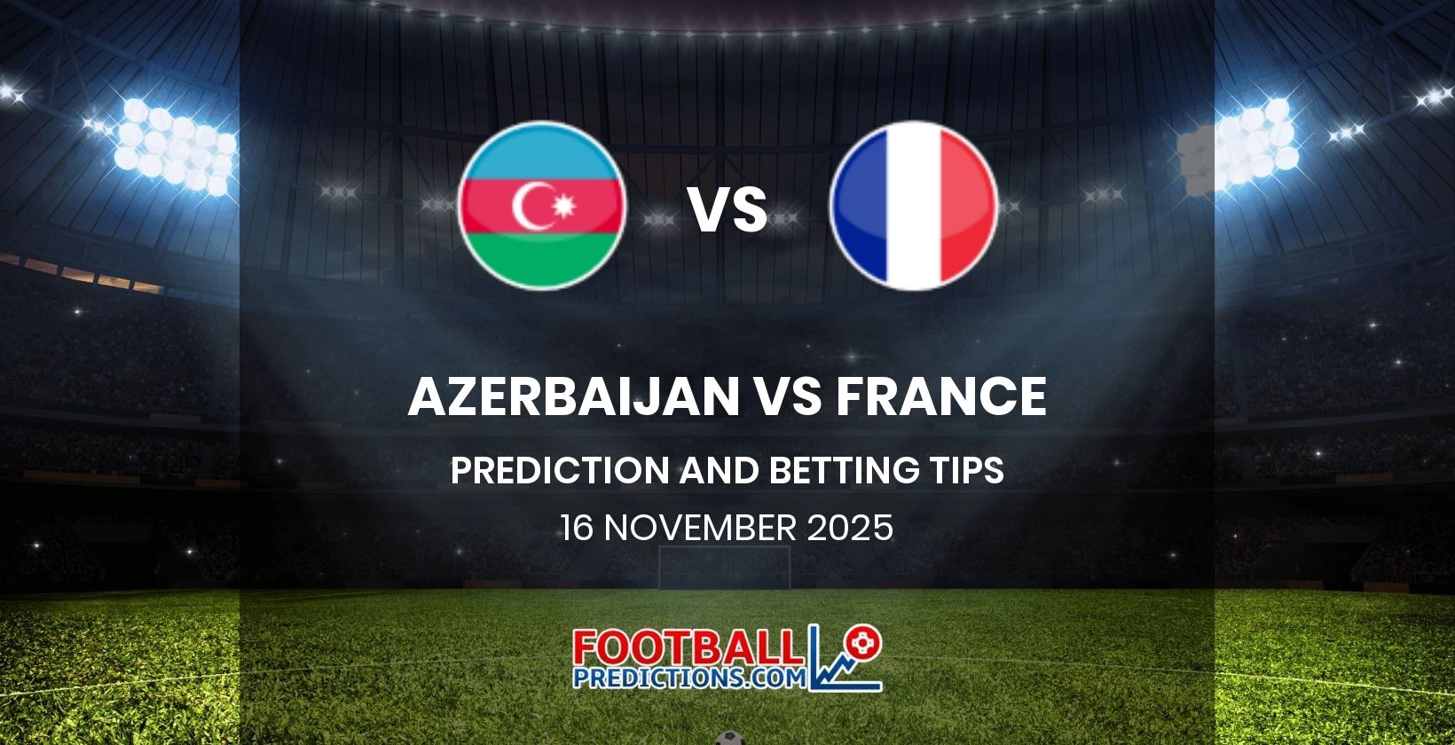 Azerbaijan vs France Prediction and Betting Tips 16 November 2025