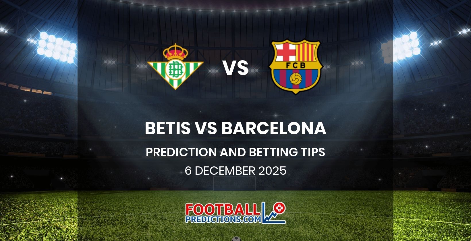 Betis vs Barcelona Prediction and Betting Tips 6 December 2025