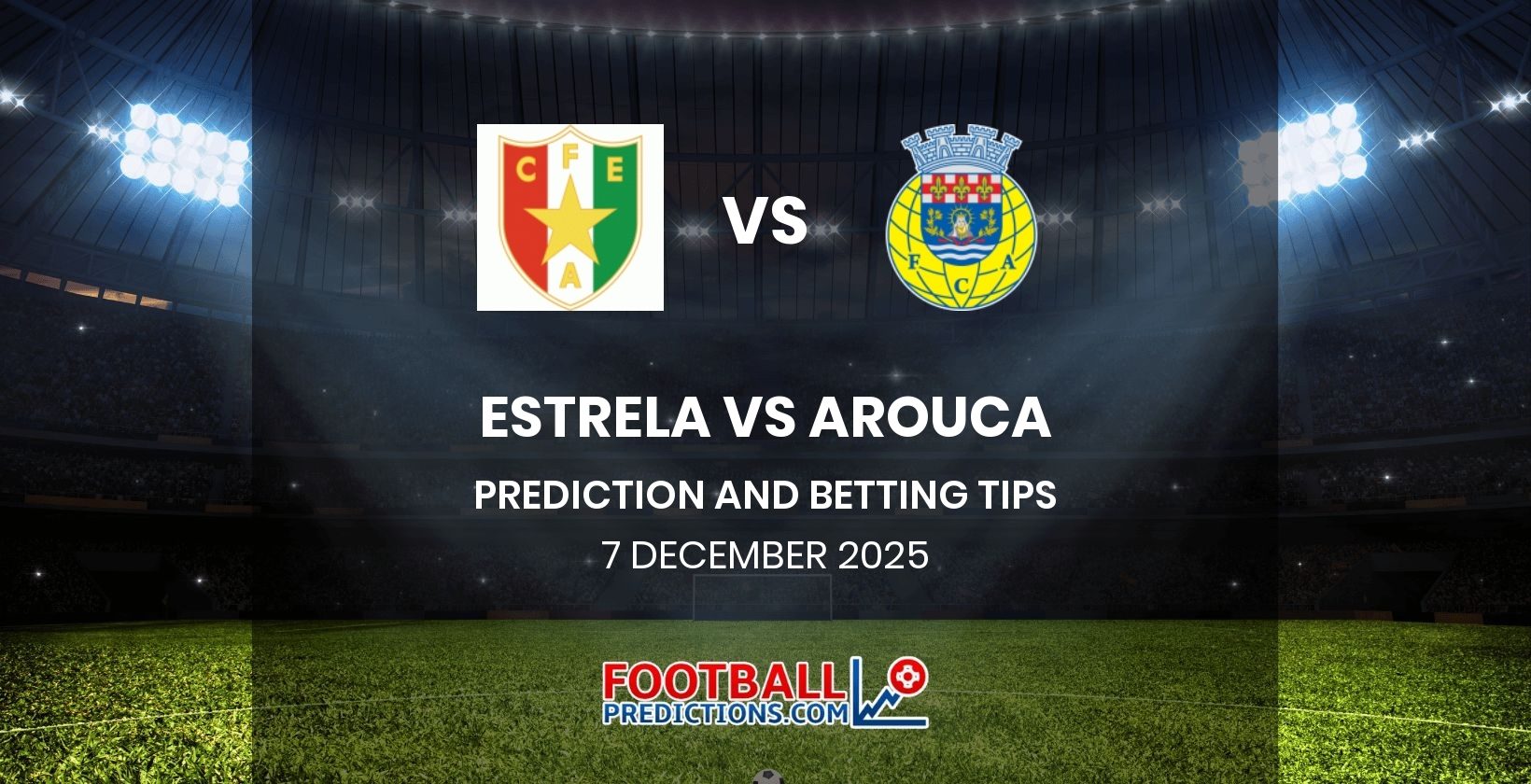 Estrela vs Arouca Prediction and Betting Tips 7 December 2025