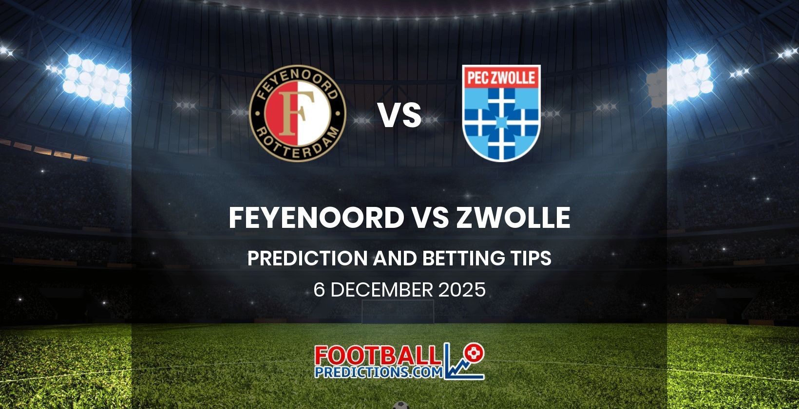 Feyenoord vs Zwolle Prediction and Betting Tips 6 December 2025