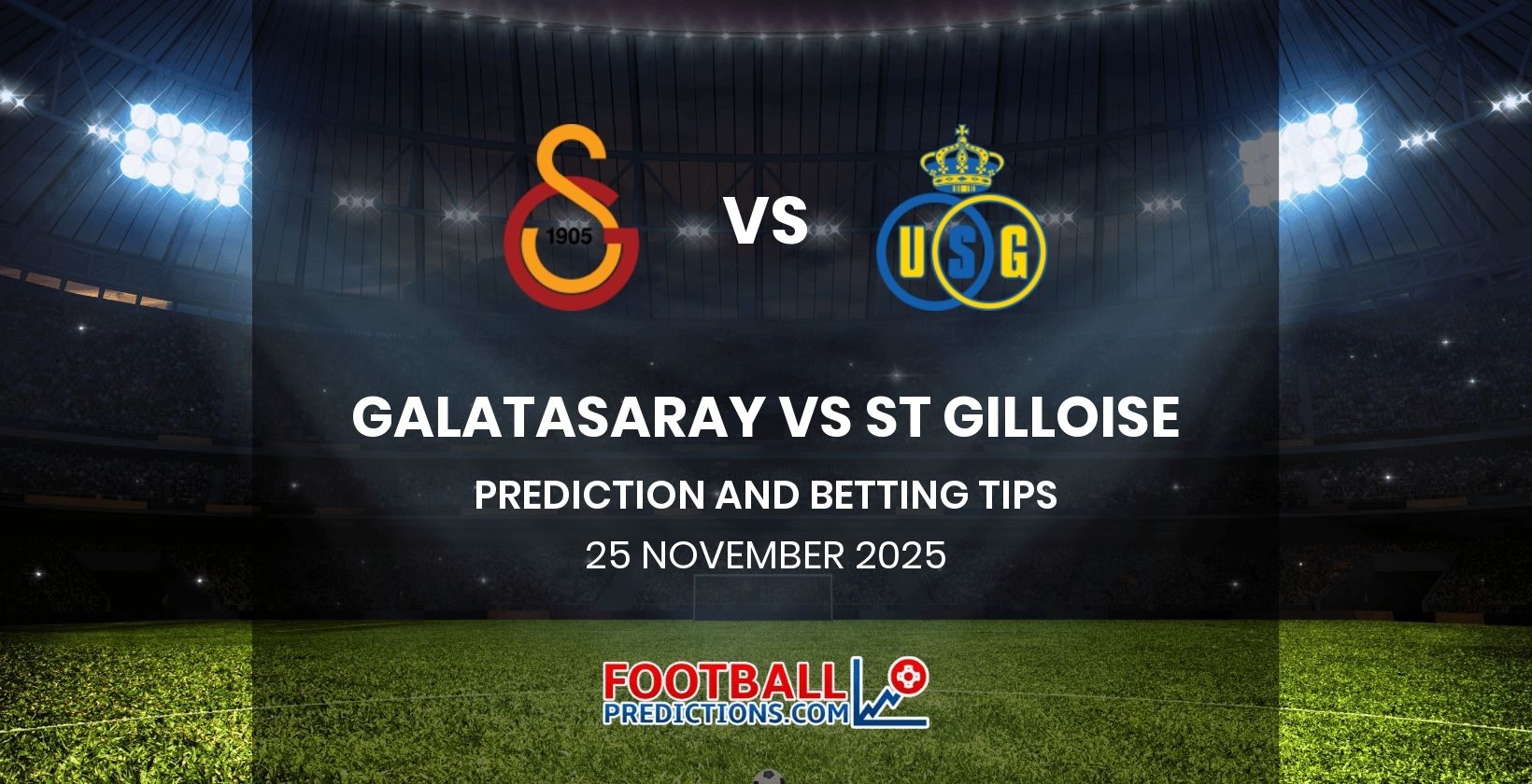 Galatasaray vs St Gilloise Prediction and Betting Tips 25 November 2025
