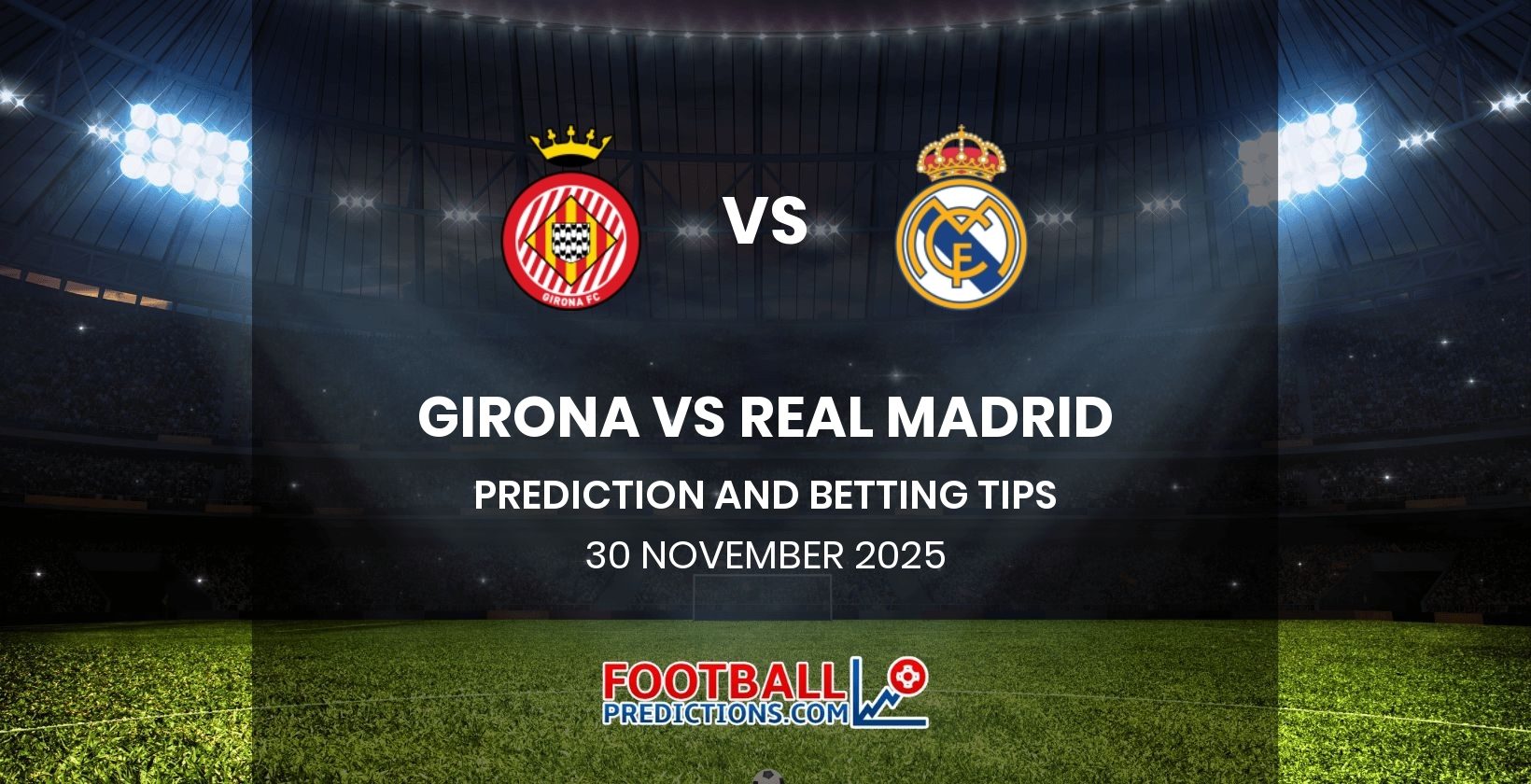 Girona vs Real Madrid Prediction and Betting Tips 30 November 2025