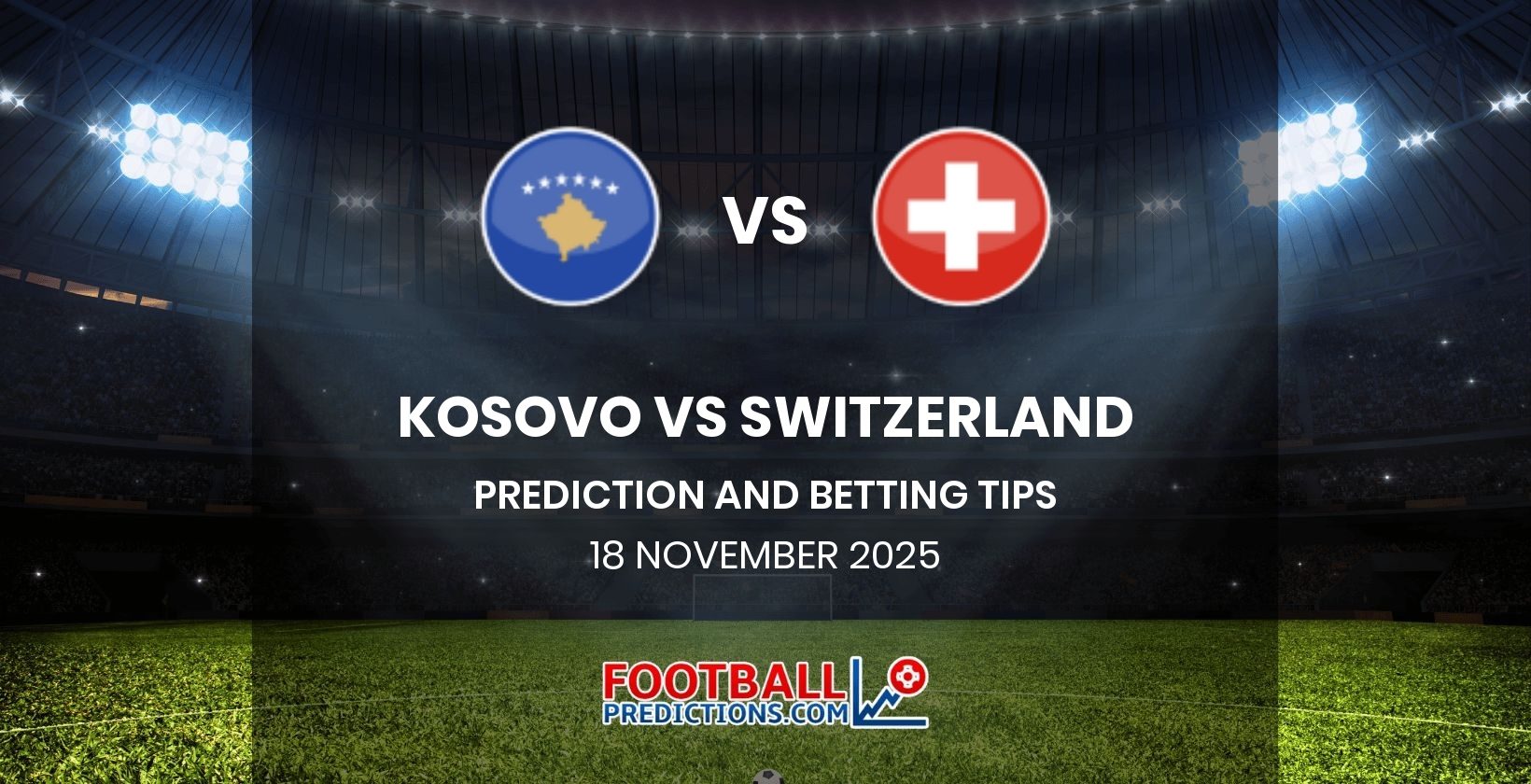 Kosovo vs Switzerland Prediction and Betting Tips 18 November 2025