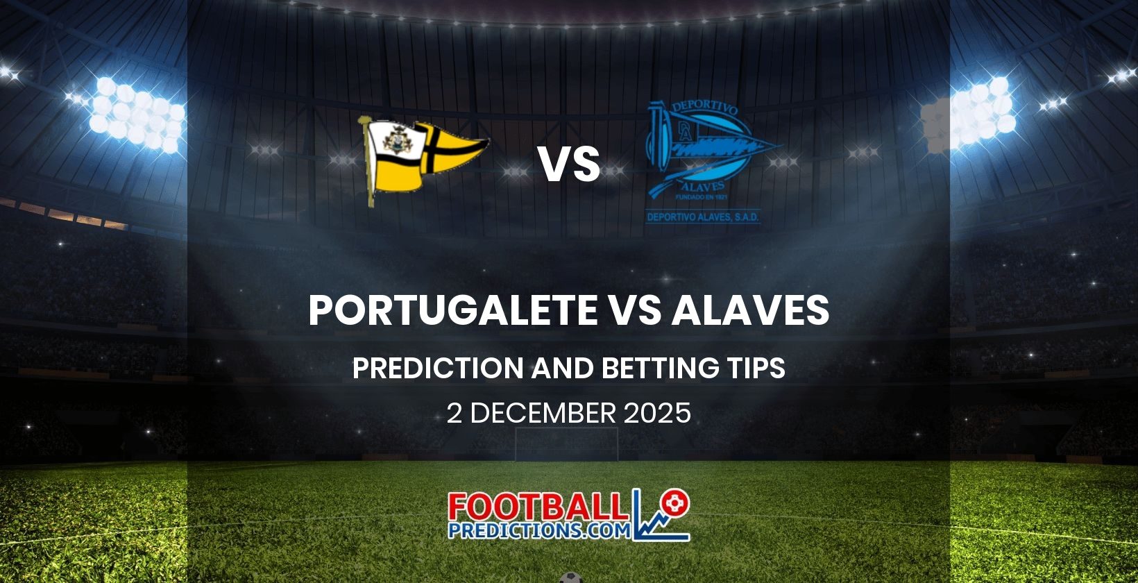 Portugalete vs Alaves Prediction and Betting Tips 2 December 2025