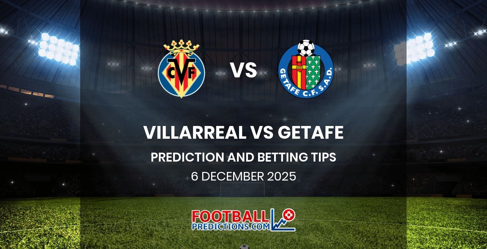 Villarreal vs Getafe Prediction and Betting Tips 6 December 2025