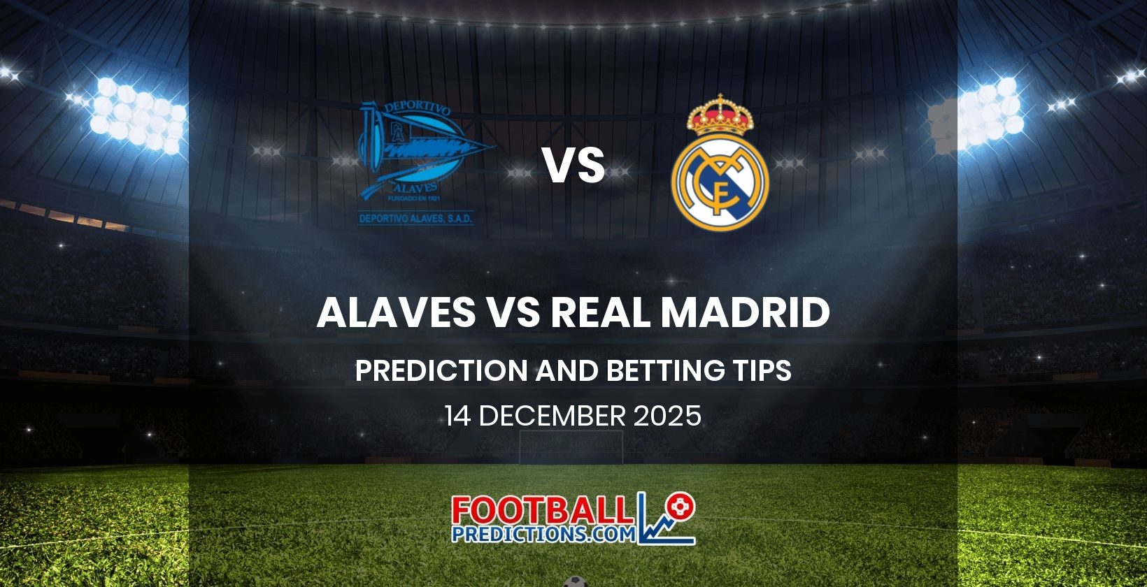 Alaves vs Real Madrid Prediction and Betting Tips 14 December 2025