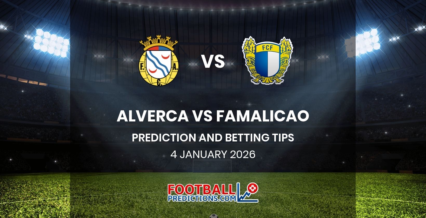 Alverca vs Famalicao Prediction and Betting Tips 4 January 2026