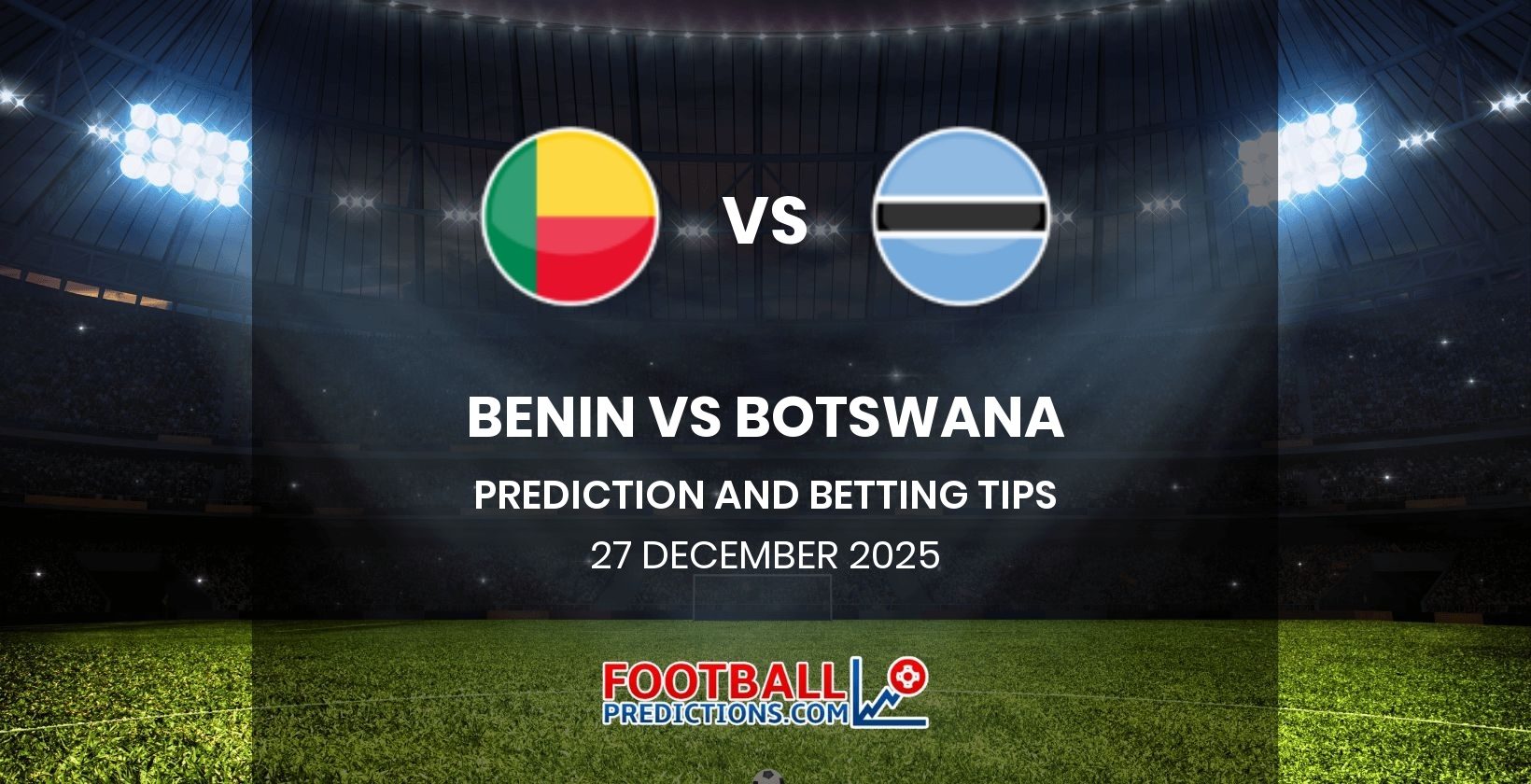 Benin vs Botswana Prediction and Betting Tips 27 December 2025