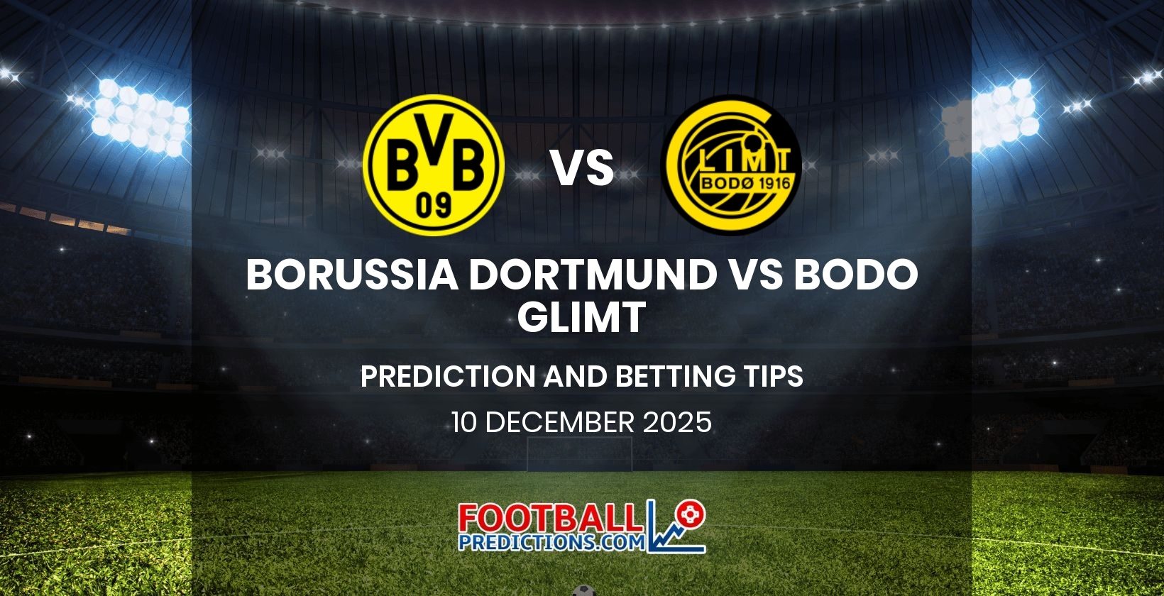 Borussia Dortmund vs Bodo Glimt Prediction and Betting Tips 10 December 2025