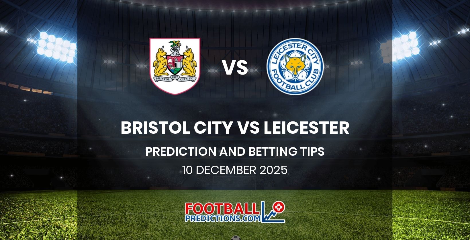 Bristol City vs Leicester Prediction and Betting Tips 10 December 2025