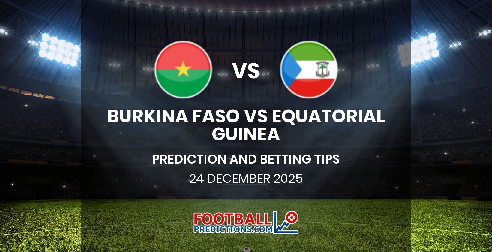 Burkina Faso vs Equatorial Guinea Prediction and Betting Tips 24 December 2025