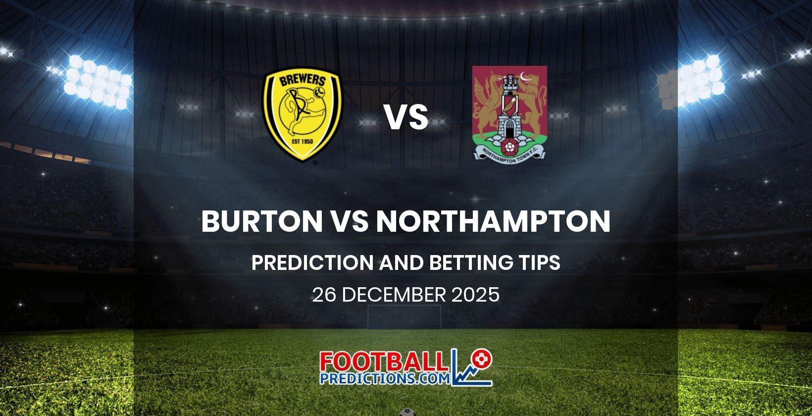 Burton vs Northampton Prediction and Betting Tips 26 December 2025