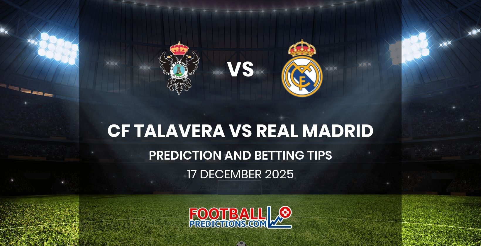 CF Talavera vs Real Madrid Prediction and Betting Tips 17 December 2025