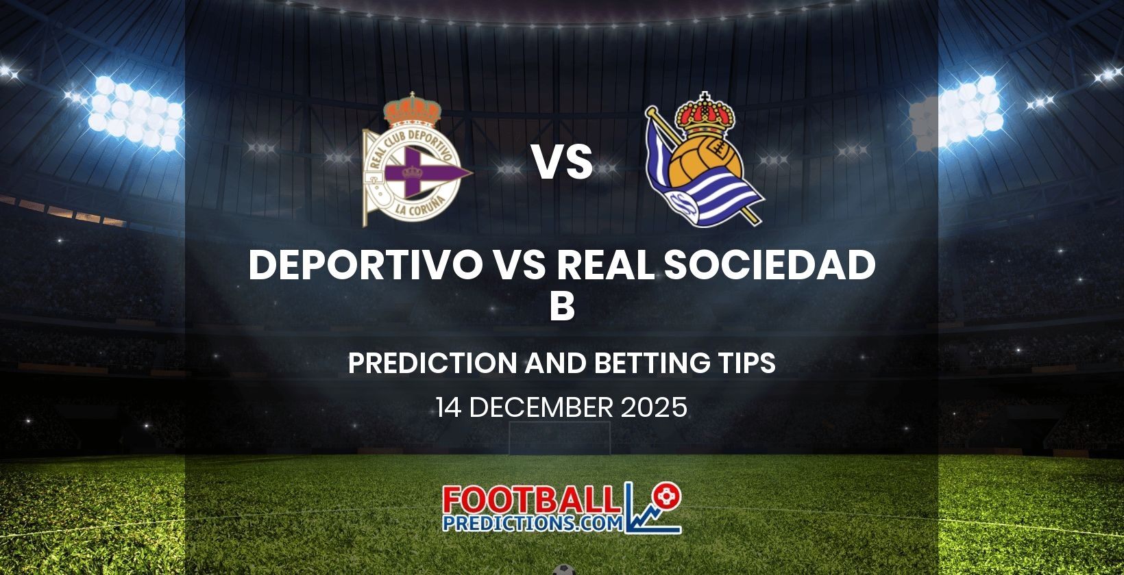 Deportivo vs Real Sociedad B Prediction and Betting Tips 14 December 2025