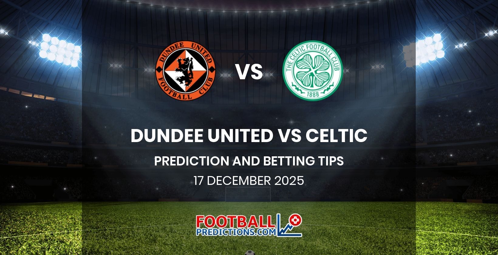 Dundee United vs Celtic Prediction and Betting Tips 17 December 2025