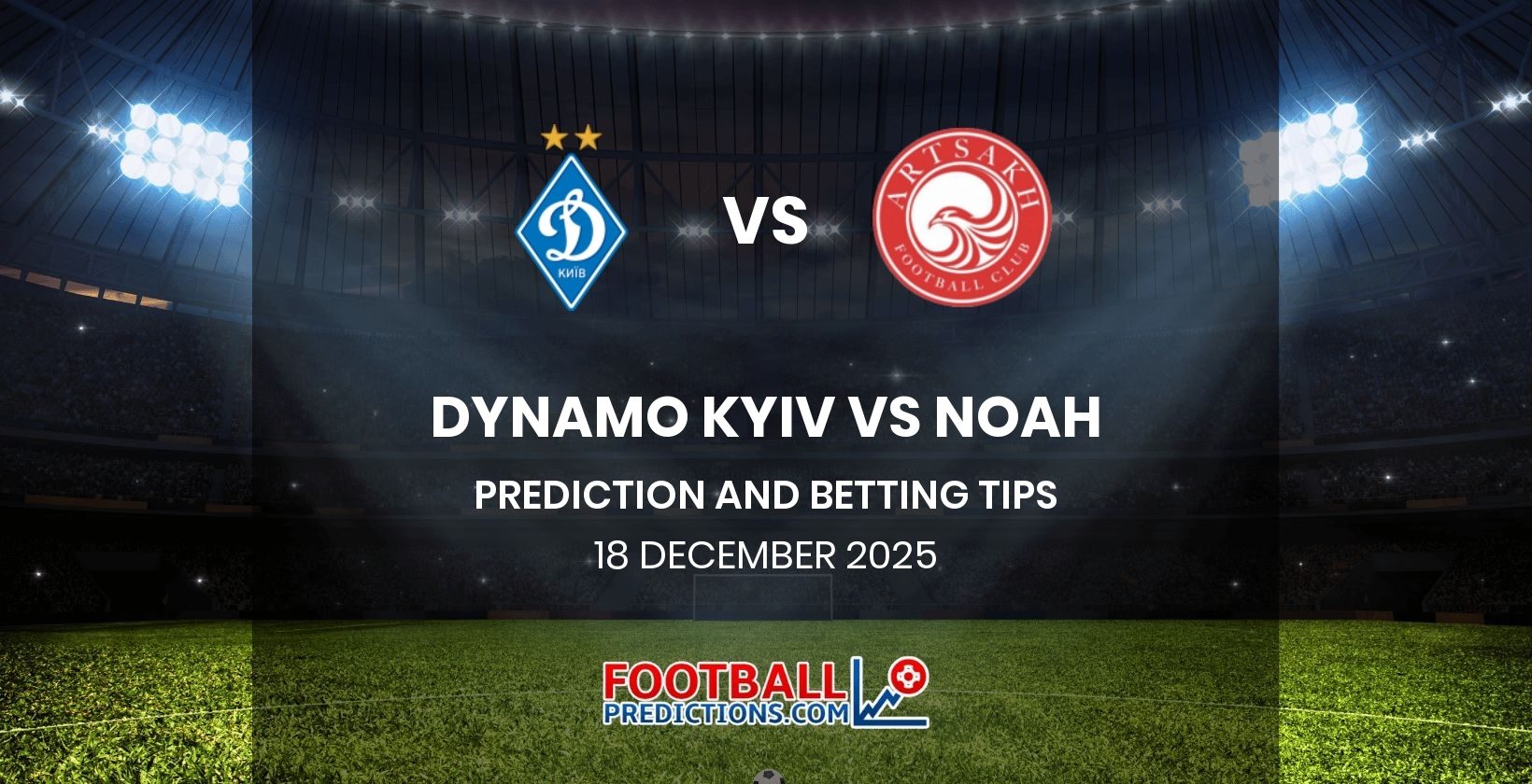 Dynamo Kyiv vs Noah Prediction and Betting Tips 18 December 2025
