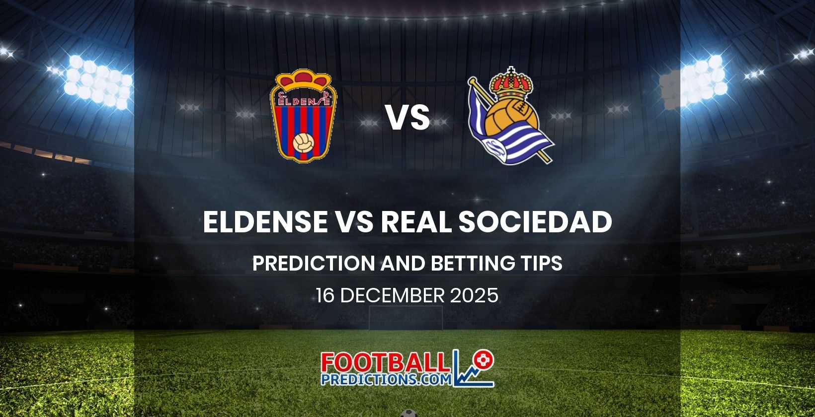 Eldense vs Real Sociedad Prediction and Betting Tips 16 December 2025