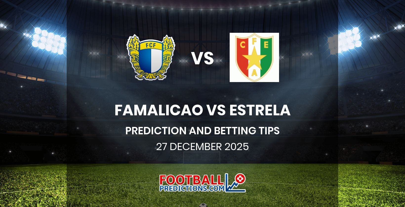 Famalicao vs Estrela Prediction and Betting Tips 27 December 2025