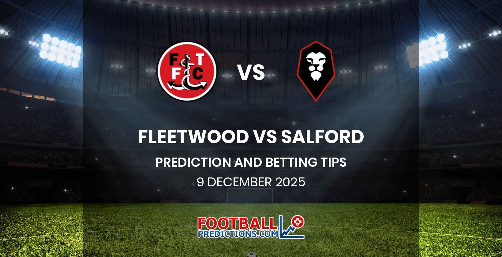 Fleetwood vs Salford Prediction and Betting Tips 9 December 2025