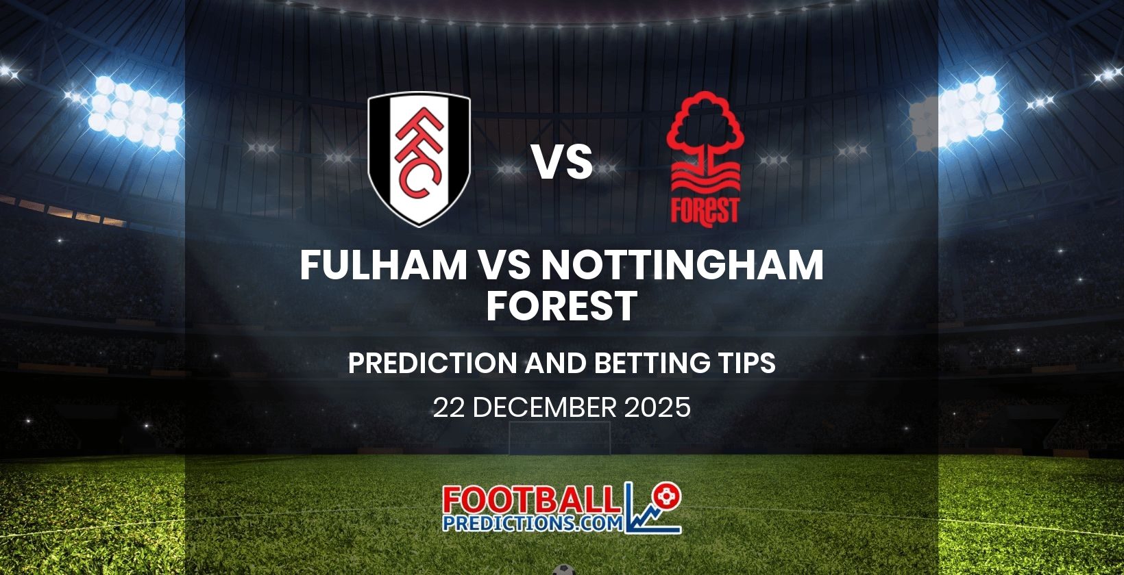 Fulham vs Nottingham Forest Prediction and Betting Tips 22 December 2025