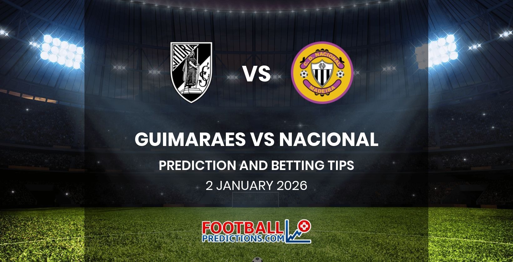 Guimaraes vs Nacional Prediction and Betting Tips 2 January 2026