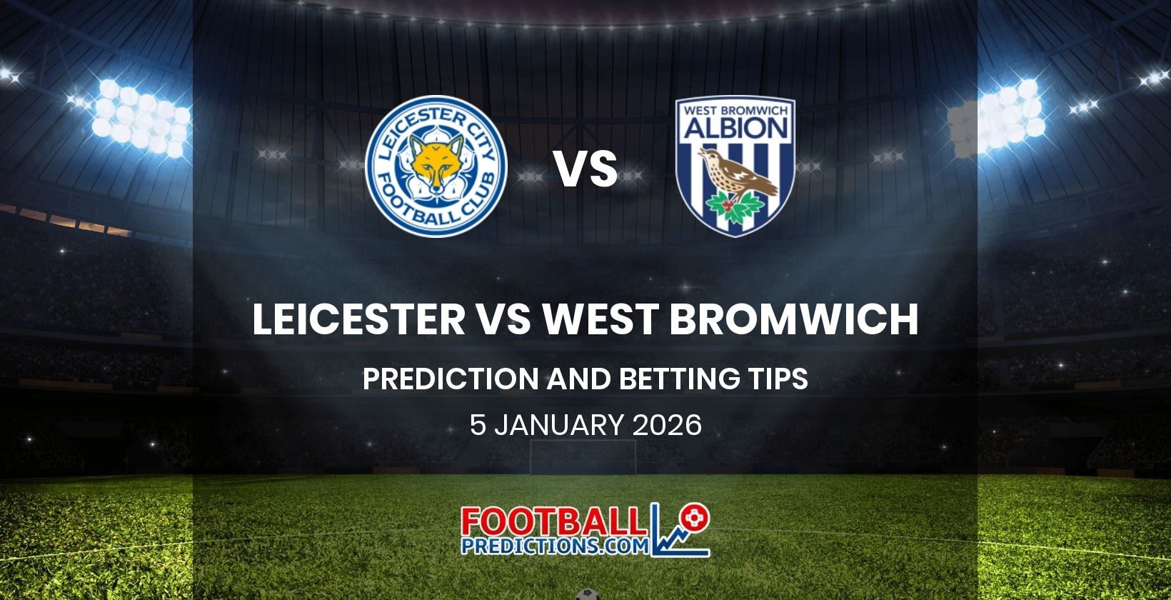 Leicester vs West Bromwich Prediction and Betting Tips 5 January 2026