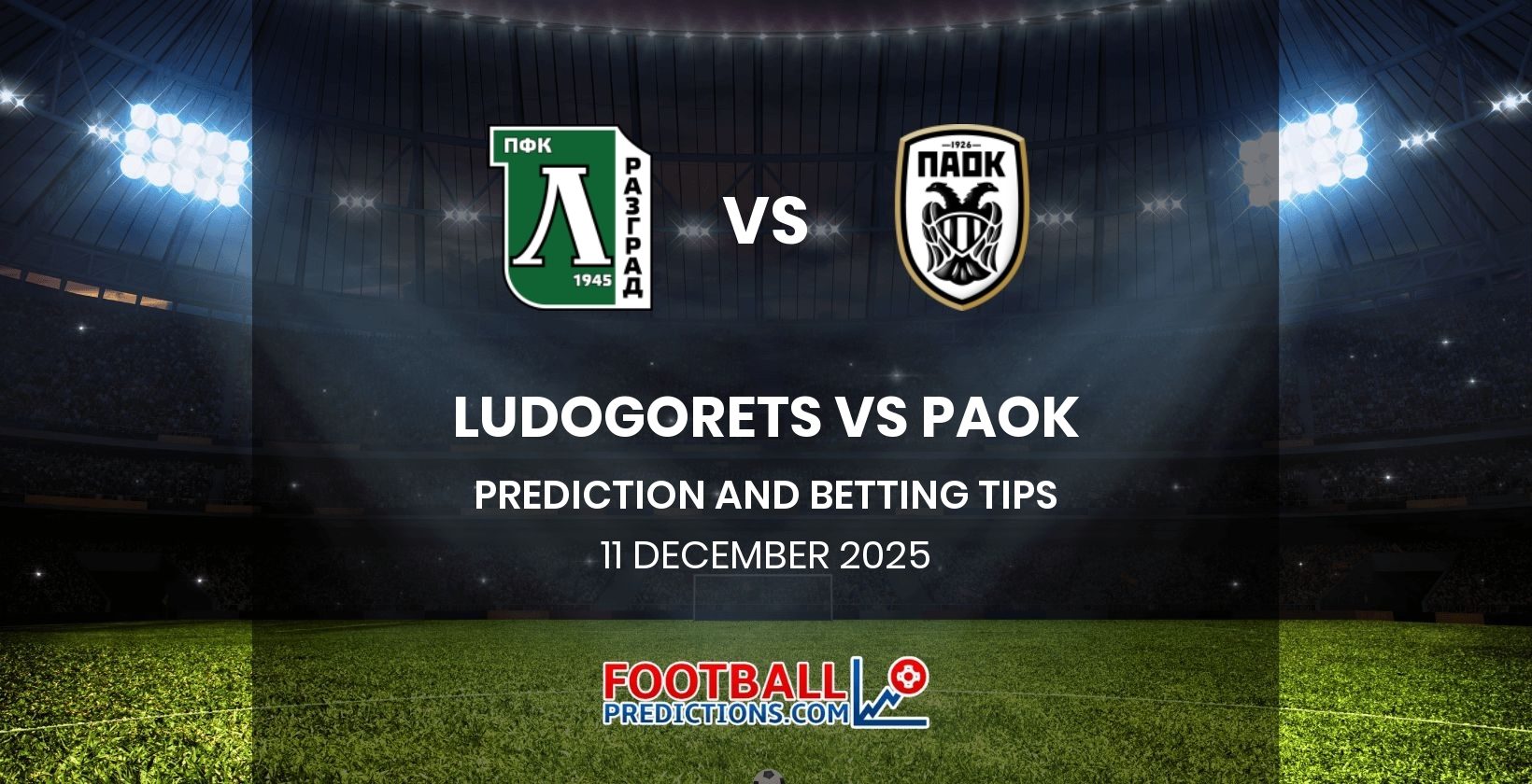 Ludogorets vs PAOK Prediction and Betting Tips 11 December 2025