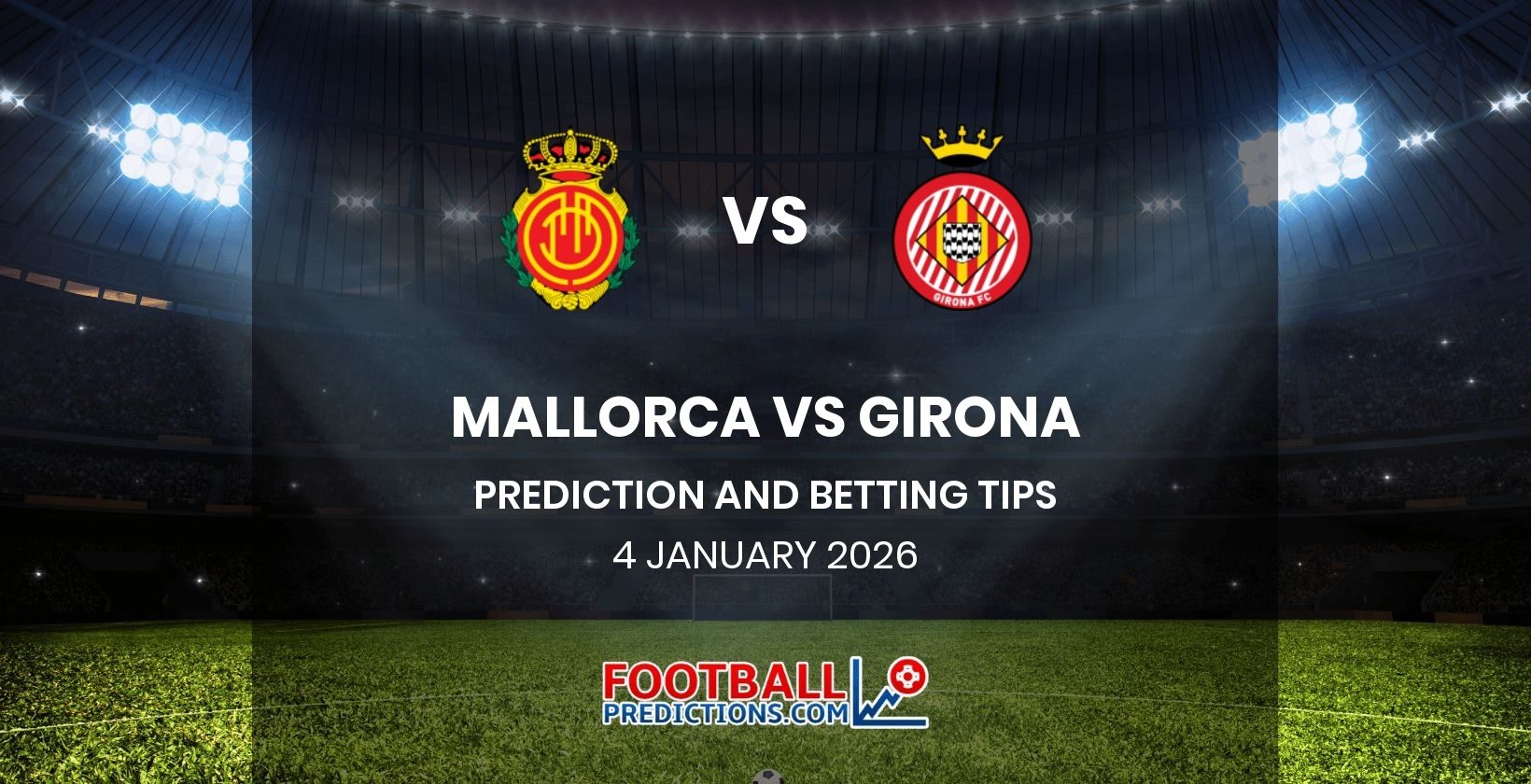 Mallorca vs Girona Prediction and Betting Tips 4 January 2026