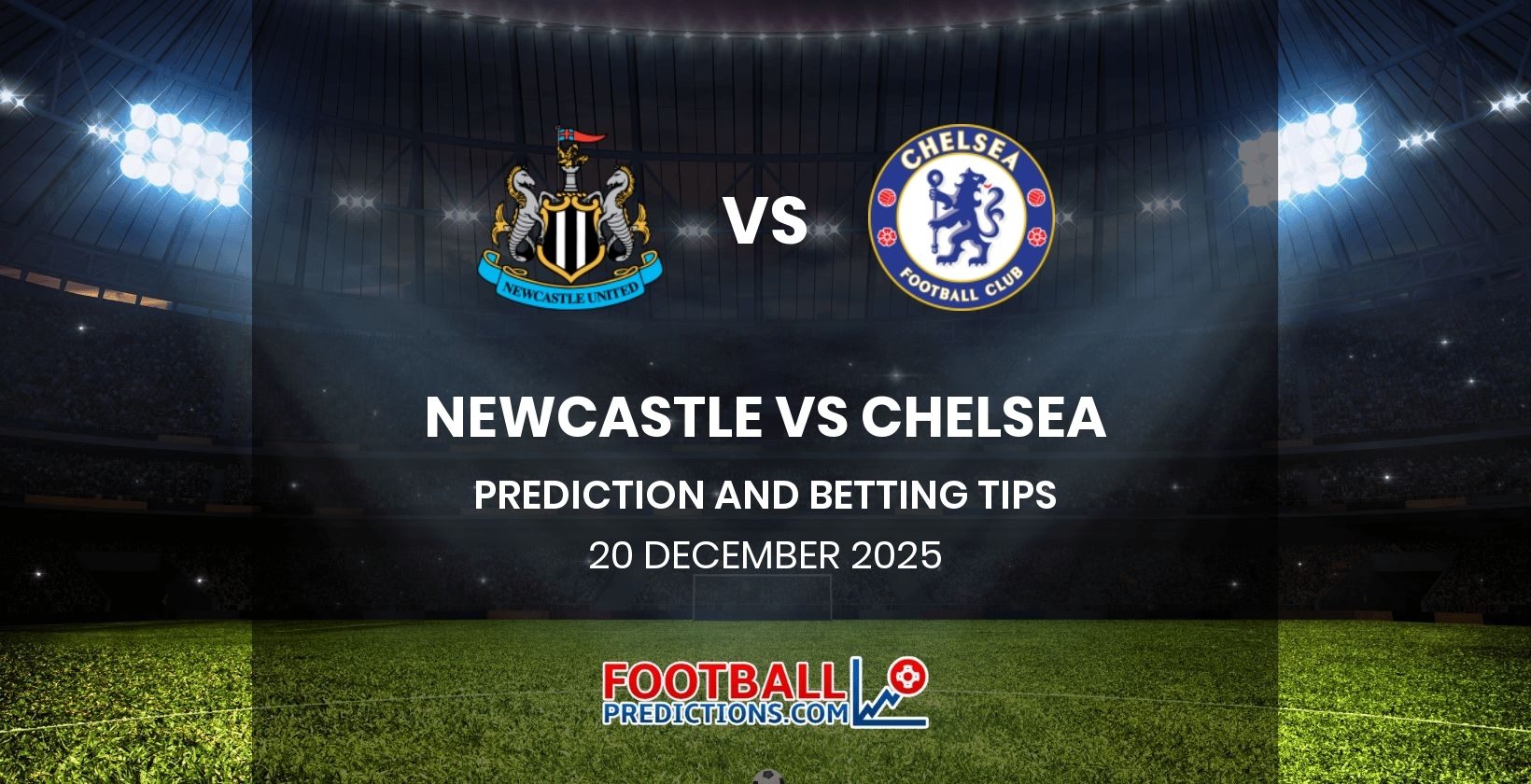 Newcastle vs Chelsea Prediction and Betting Tips 20 December 2025