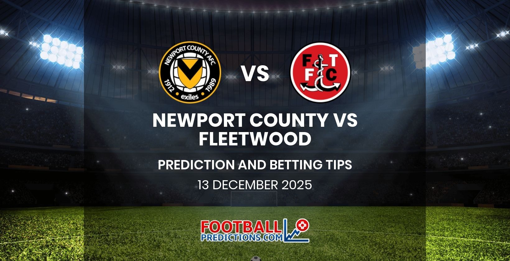 Newport County vs Fleetwood Prediction and Betting Tips 13 December 2025