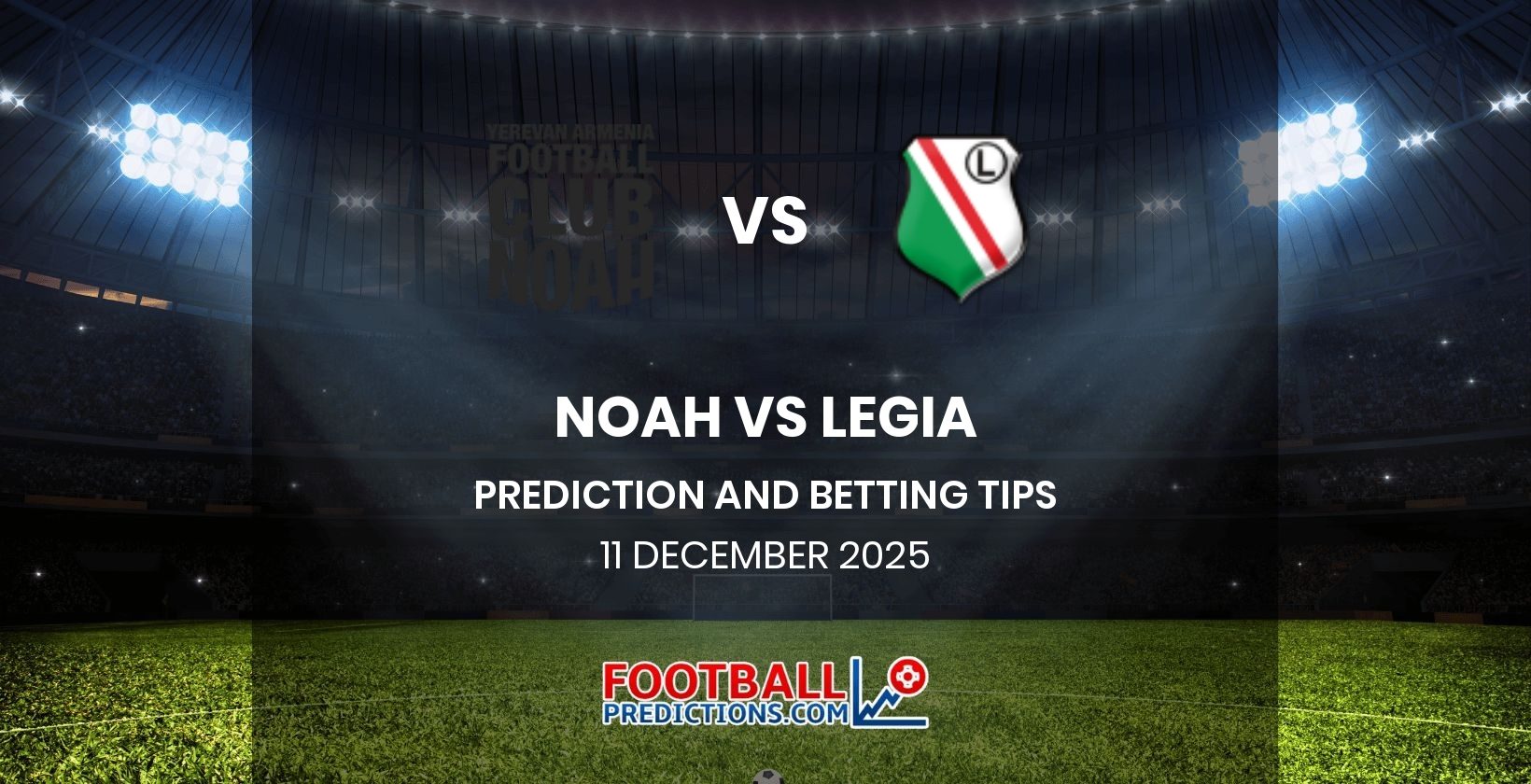 Noah vs Legia Prediction and Betting Tips 11 December 2025