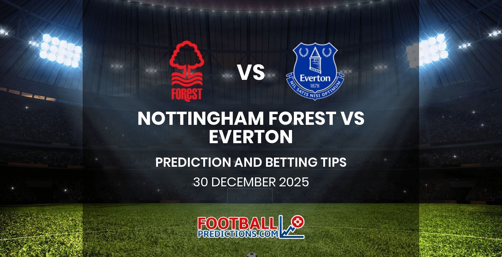 Nottingham Forest vs Everton Prediction and Betting Tips 30 December 2025