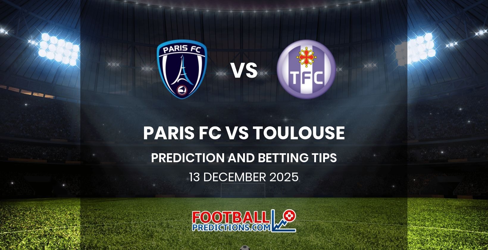Paris FC vs Toulouse Prediction and Betting Tips 13 December 2025