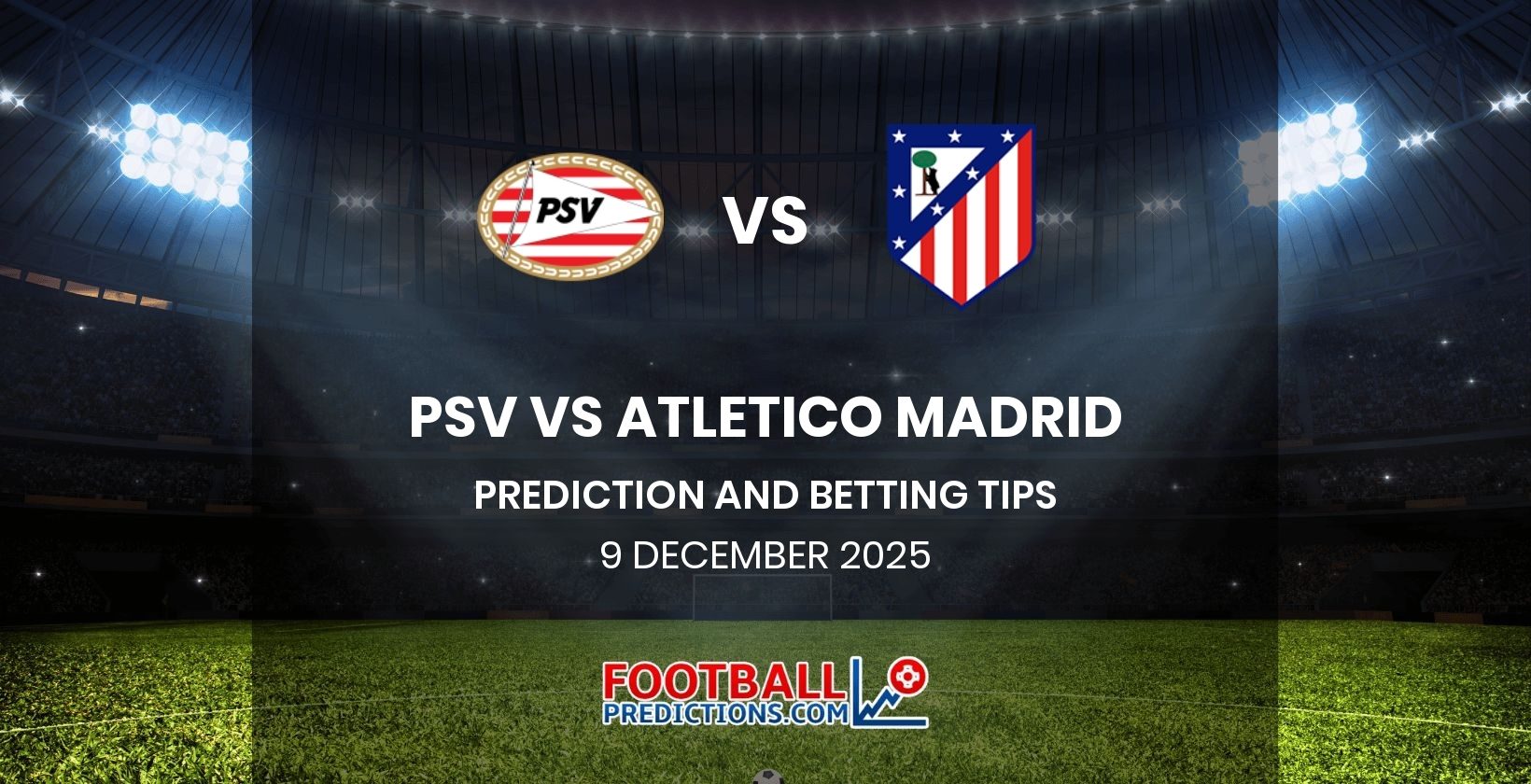 PSV vs Atletico Madrid Prediction and Betting Tips 9 December 2025
