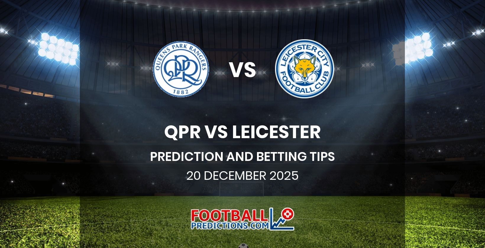 QPR vs Leicester Prediction and Betting Tips 20 December 2025