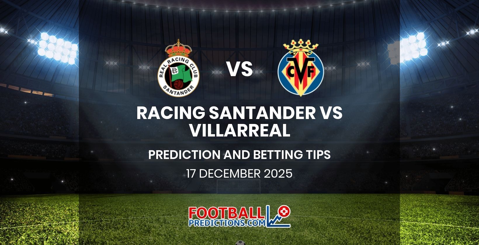 Racing Santander vs Villarreal Prediction and Betting Tips 17 December 2025