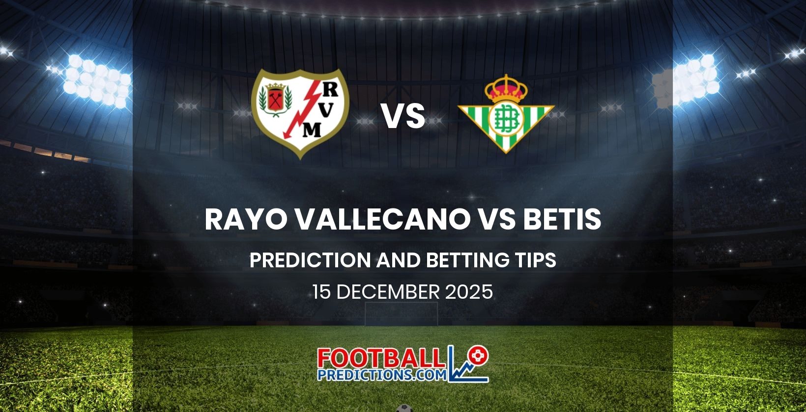 Rayo Vallecano vs Betis Prediction and Betting Tips 15 December 2025